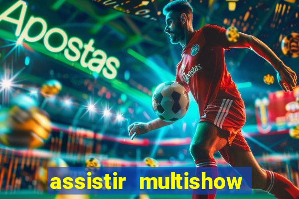 assistir multishow de graça